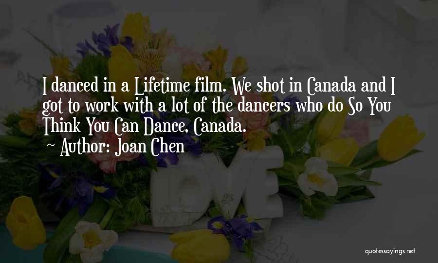 Joan Chen Quotes: I Danced In A Lifetime Film. We Shot In Canada And I Got To Work With A Lot Of The