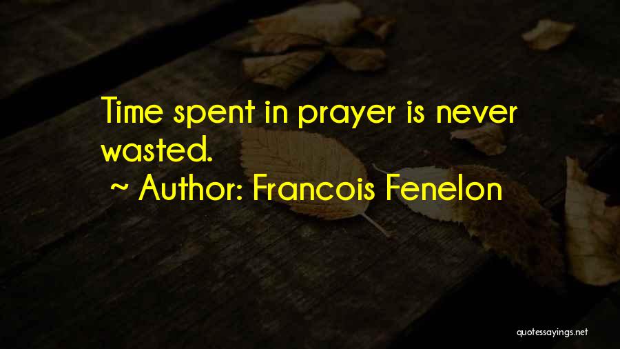Francois Fenelon Quotes: Time Spent In Prayer Is Never Wasted.
