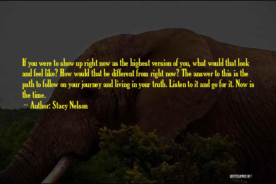 Stacy Nelson Quotes: If You Were To Show Up Right Now As The Highest Version Of You, What Would That Look And Feel