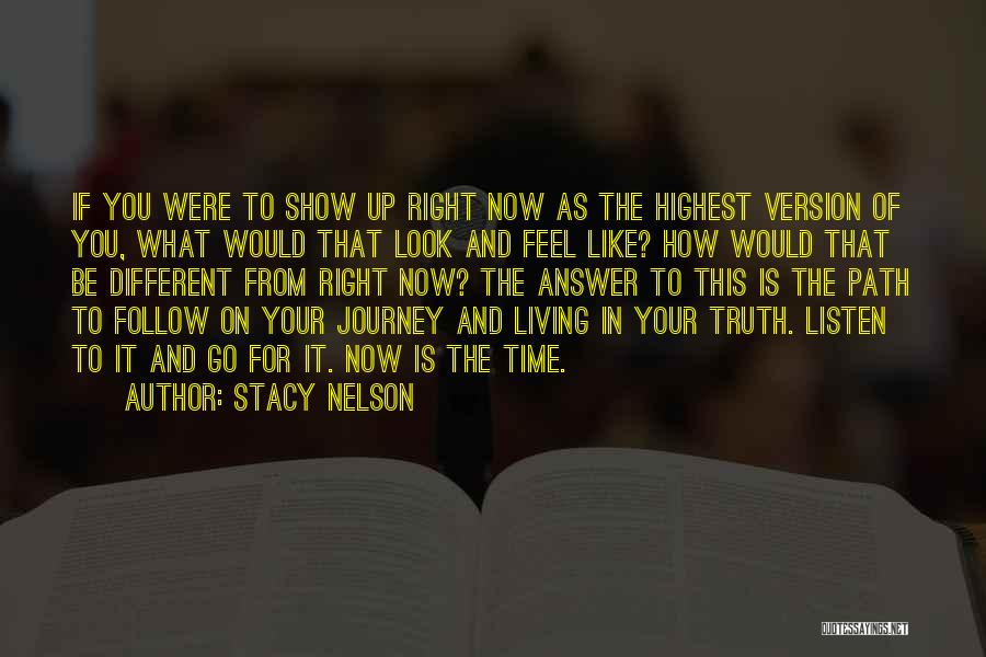 Stacy Nelson Quotes: If You Were To Show Up Right Now As The Highest Version Of You, What Would That Look And Feel