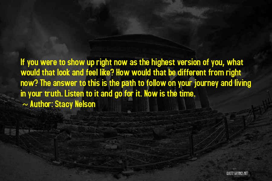 Stacy Nelson Quotes: If You Were To Show Up Right Now As The Highest Version Of You, What Would That Look And Feel