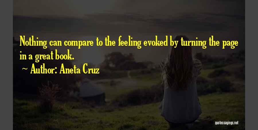 Aneta Cruz Quotes: Nothing Can Compare To The Feeling Evoked By Turning The Page In A Great Book.