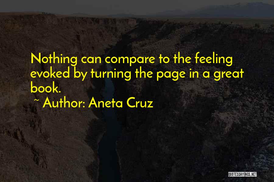 Aneta Cruz Quotes: Nothing Can Compare To The Feeling Evoked By Turning The Page In A Great Book.