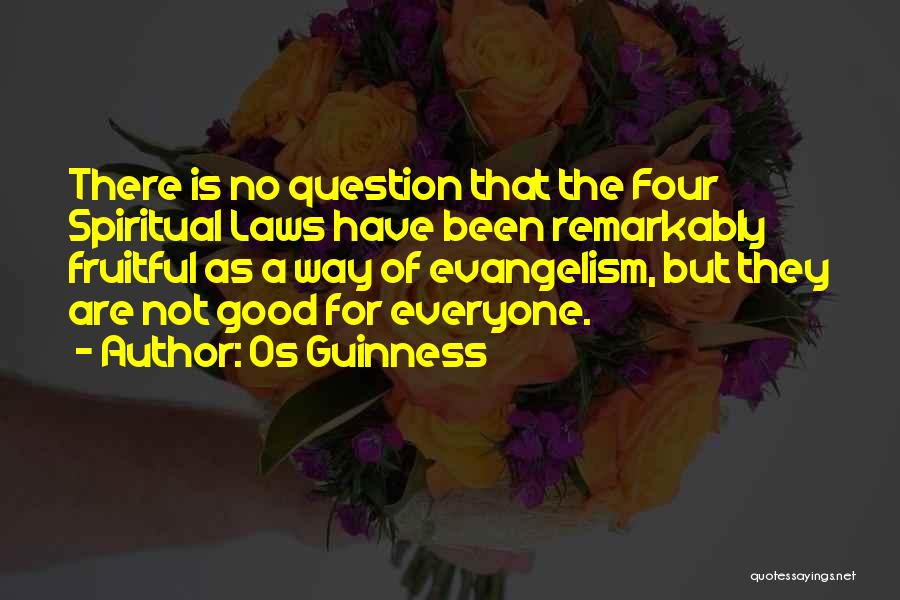 Os Guinness Quotes: There Is No Question That The Four Spiritual Laws Have Been Remarkably Fruitful As A Way Of Evangelism, But They