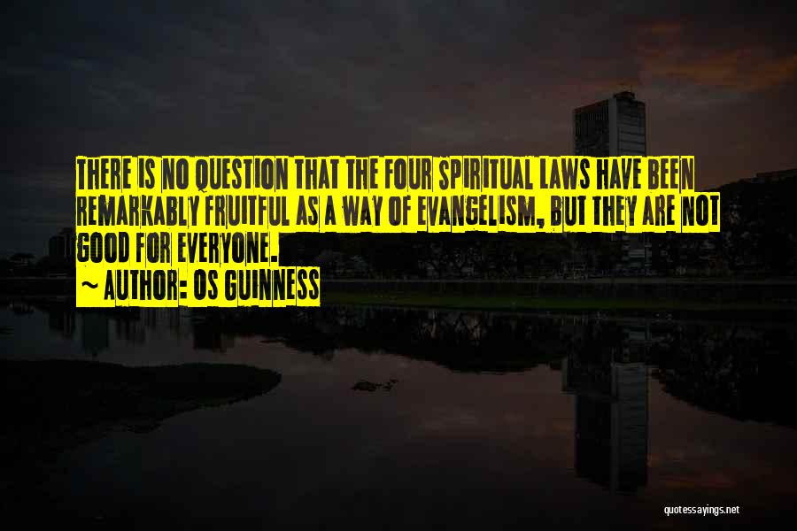 Os Guinness Quotes: There Is No Question That The Four Spiritual Laws Have Been Remarkably Fruitful As A Way Of Evangelism, But They