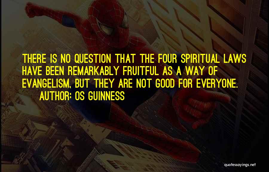 Os Guinness Quotes: There Is No Question That The Four Spiritual Laws Have Been Remarkably Fruitful As A Way Of Evangelism, But They