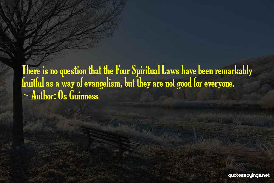 Os Guinness Quotes: There Is No Question That The Four Spiritual Laws Have Been Remarkably Fruitful As A Way Of Evangelism, But They
