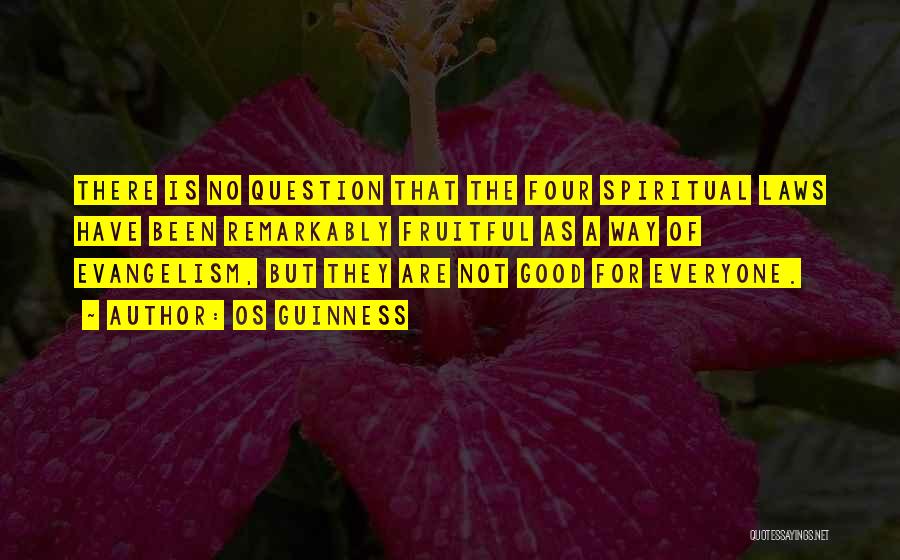 Os Guinness Quotes: There Is No Question That The Four Spiritual Laws Have Been Remarkably Fruitful As A Way Of Evangelism, But They