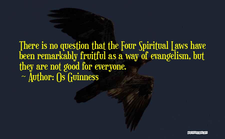 Os Guinness Quotes: There Is No Question That The Four Spiritual Laws Have Been Remarkably Fruitful As A Way Of Evangelism, But They