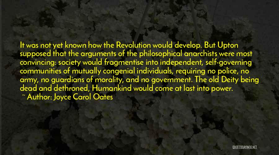 Joyce Carol Oates Quotes: It Was Not Yet Known How The Revolution Would Develop. But Upton Supposed That The Arguments Of The Philosophical Anarchists