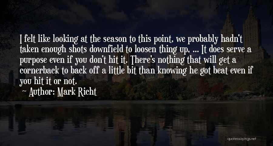 Mark Richt Quotes: I Felt Like Looking At The Season To This Point, We Probably Hadn't Taken Enough Shots Downfield To Loosen Thing