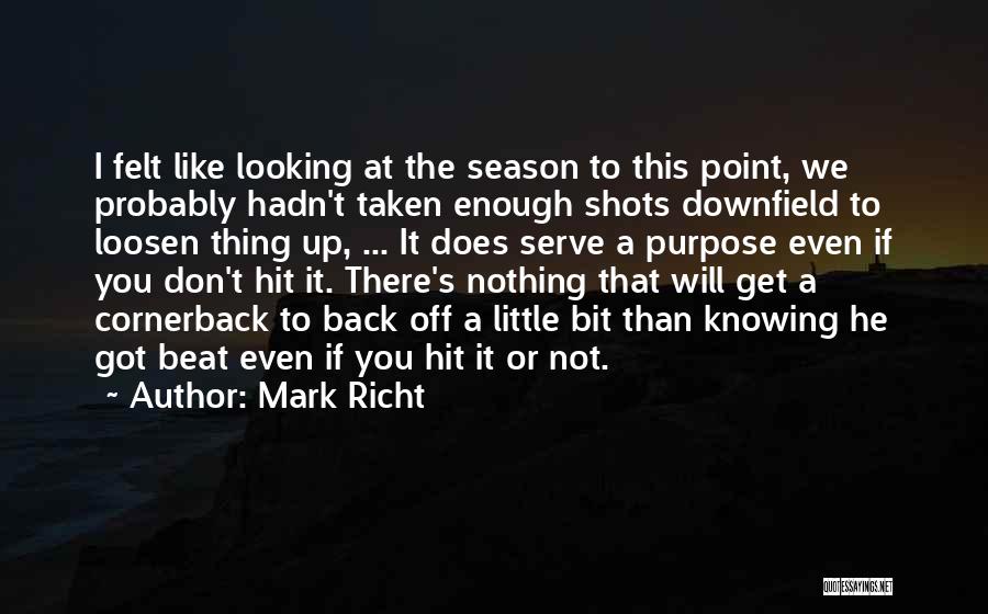 Mark Richt Quotes: I Felt Like Looking At The Season To This Point, We Probably Hadn't Taken Enough Shots Downfield To Loosen Thing