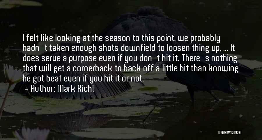 Mark Richt Quotes: I Felt Like Looking At The Season To This Point, We Probably Hadn't Taken Enough Shots Downfield To Loosen Thing