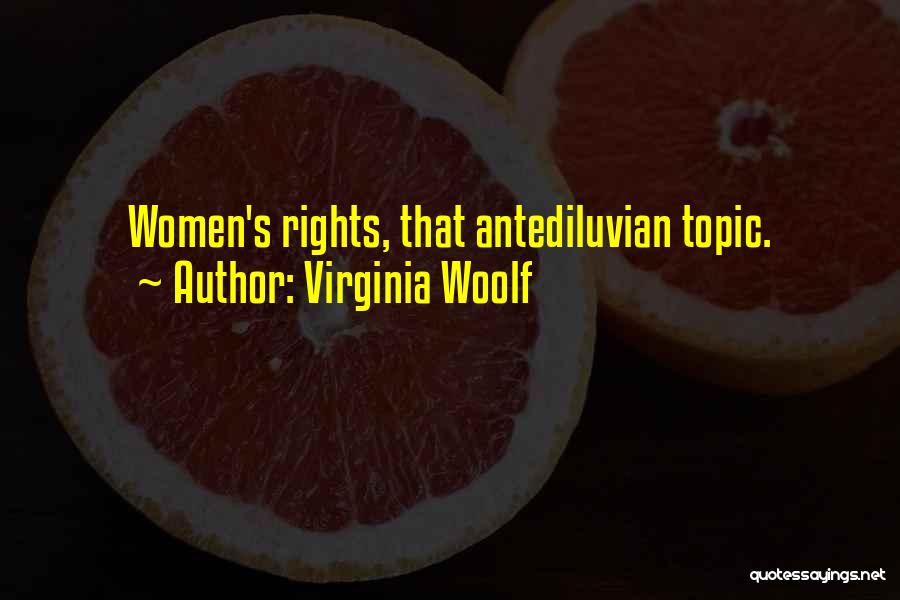 Virginia Woolf Quotes: Women's Rights, That Antediluvian Topic.