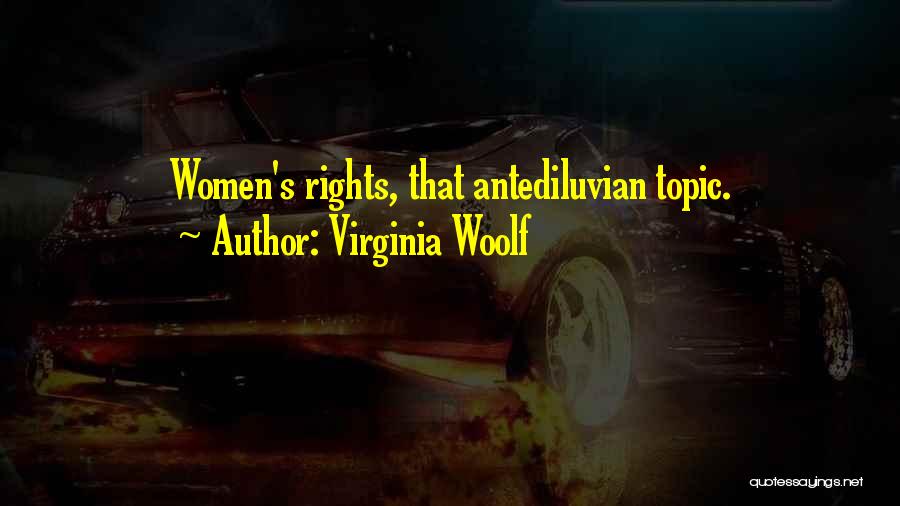 Virginia Woolf Quotes: Women's Rights, That Antediluvian Topic.