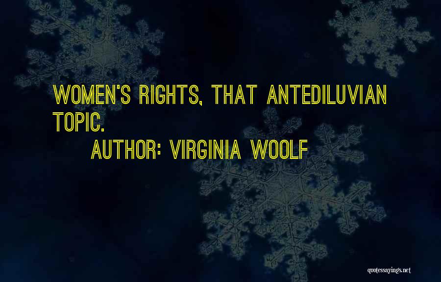 Virginia Woolf Quotes: Women's Rights, That Antediluvian Topic.