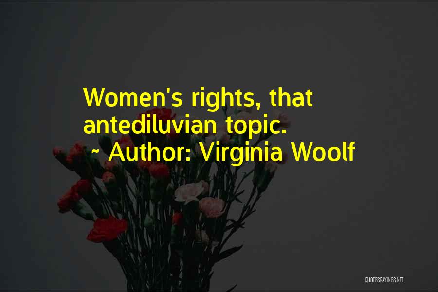 Virginia Woolf Quotes: Women's Rights, That Antediluvian Topic.