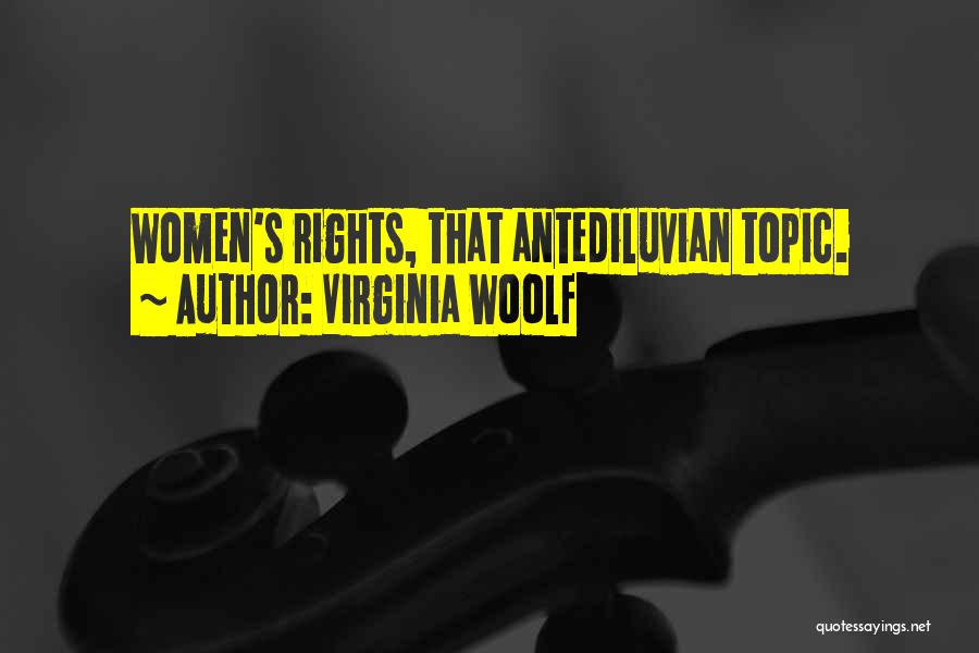 Virginia Woolf Quotes: Women's Rights, That Antediluvian Topic.