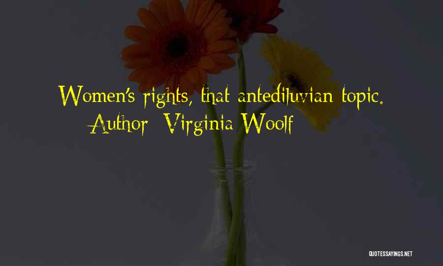 Virginia Woolf Quotes: Women's Rights, That Antediluvian Topic.