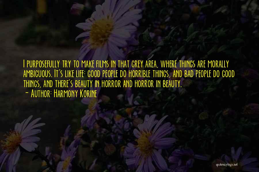 Harmony Korine Quotes: I Purposefully Try To Make Films In That Grey Area, Where Things Are Morally Ambiguous. It's Like Life: Good People