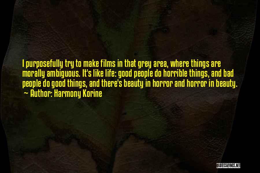 Harmony Korine Quotes: I Purposefully Try To Make Films In That Grey Area, Where Things Are Morally Ambiguous. It's Like Life: Good People