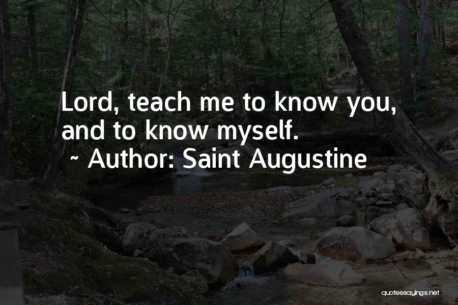 Saint Augustine Quotes: Lord, Teach Me To Know You, And To Know Myself.