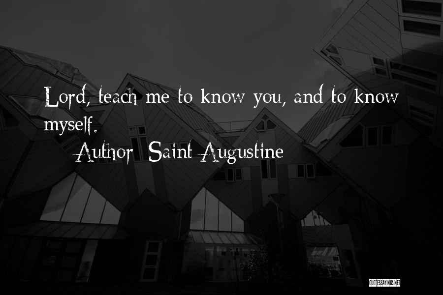 Saint Augustine Quotes: Lord, Teach Me To Know You, And To Know Myself.