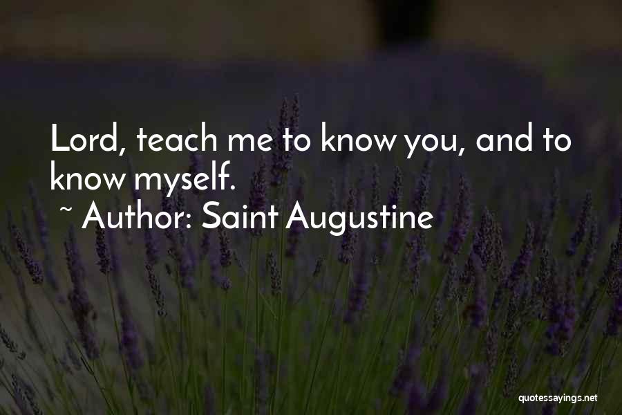 Saint Augustine Quotes: Lord, Teach Me To Know You, And To Know Myself.