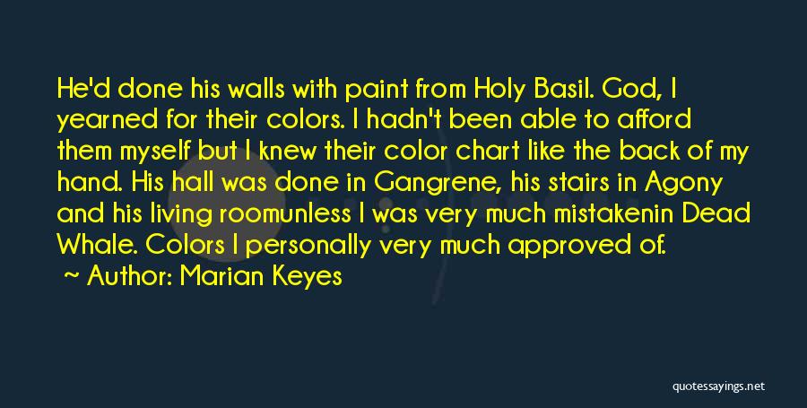 Marian Keyes Quotes: He'd Done His Walls With Paint From Holy Basil. God, I Yearned For Their Colors. I Hadn't Been Able To