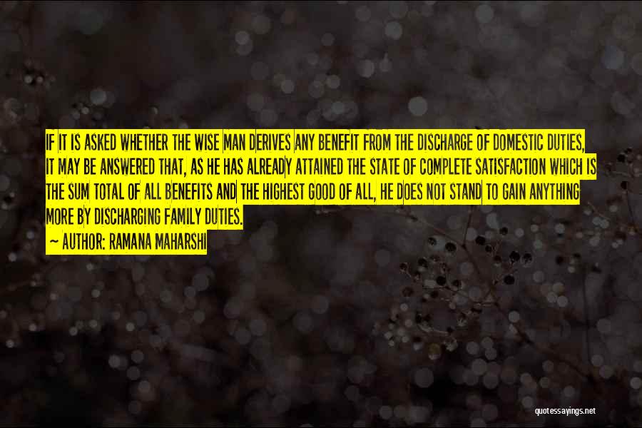 Ramana Maharshi Quotes: If It Is Asked Whether The Wise Man Derives Any Benefit From The Discharge Of Domestic Duties, It May Be