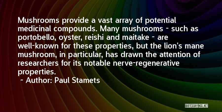 Paul Stamets Quotes: Mushrooms Provide A Vast Array Of Potential Medicinal Compounds. Many Mushrooms - Such As Portobello, Oyster, Reishi And Maitake -