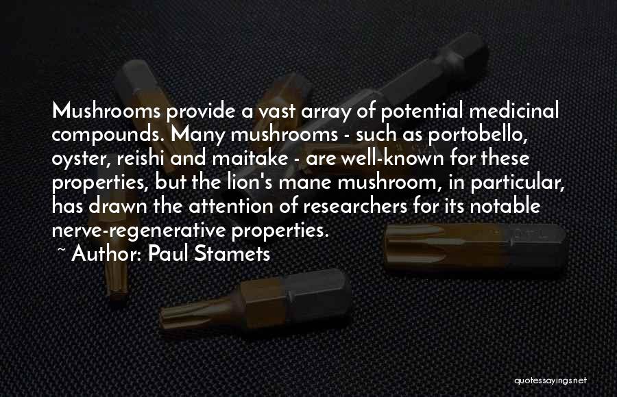 Paul Stamets Quotes: Mushrooms Provide A Vast Array Of Potential Medicinal Compounds. Many Mushrooms - Such As Portobello, Oyster, Reishi And Maitake -