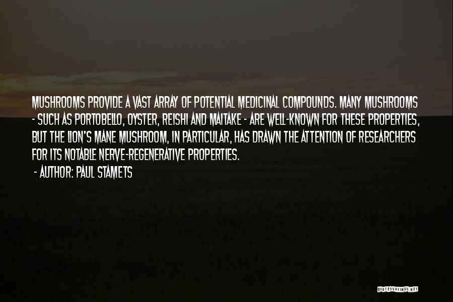 Paul Stamets Quotes: Mushrooms Provide A Vast Array Of Potential Medicinal Compounds. Many Mushrooms - Such As Portobello, Oyster, Reishi And Maitake -