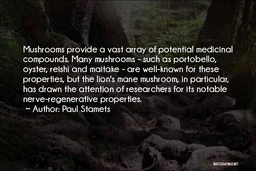 Paul Stamets Quotes: Mushrooms Provide A Vast Array Of Potential Medicinal Compounds. Many Mushrooms - Such As Portobello, Oyster, Reishi And Maitake -