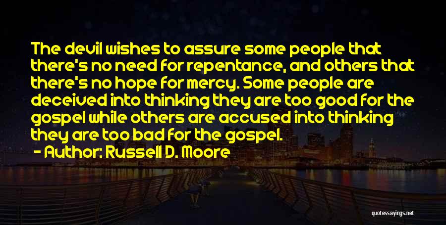 Russell D. Moore Quotes: The Devil Wishes To Assure Some People That There's No Need For Repentance, And Others That There's No Hope For