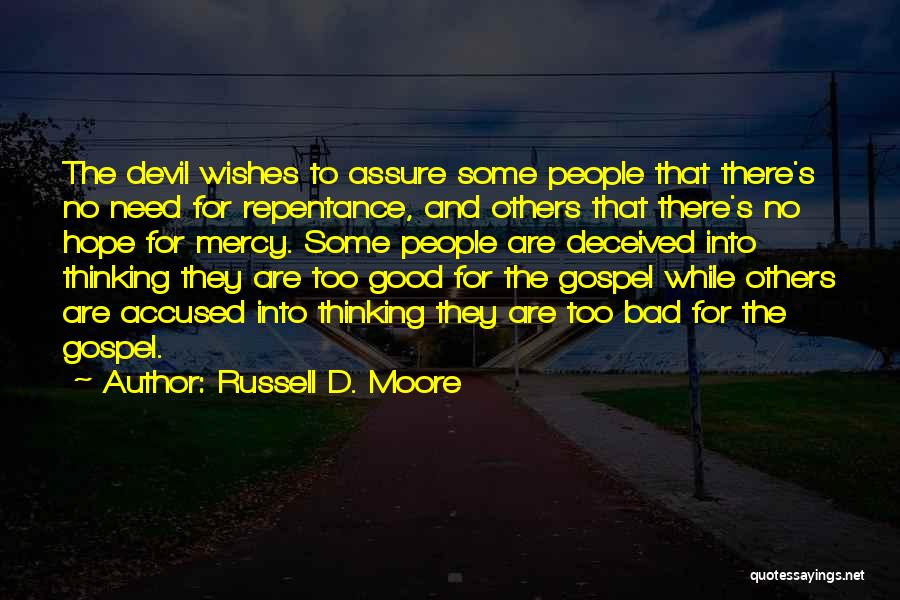 Russell D. Moore Quotes: The Devil Wishes To Assure Some People That There's No Need For Repentance, And Others That There's No Hope For