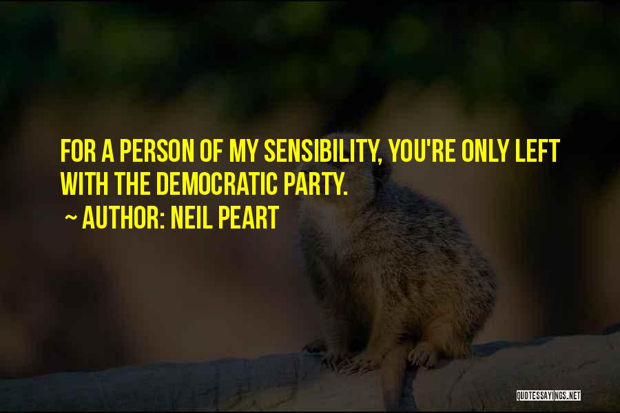 Neil Peart Quotes: For A Person Of My Sensibility, You're Only Left With The Democratic Party.