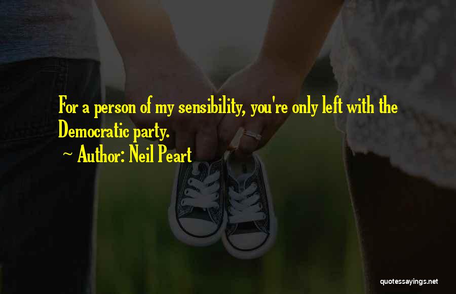 Neil Peart Quotes: For A Person Of My Sensibility, You're Only Left With The Democratic Party.