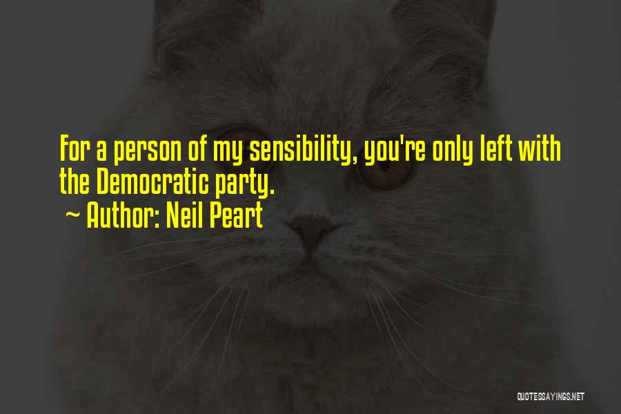 Neil Peart Quotes: For A Person Of My Sensibility, You're Only Left With The Democratic Party.