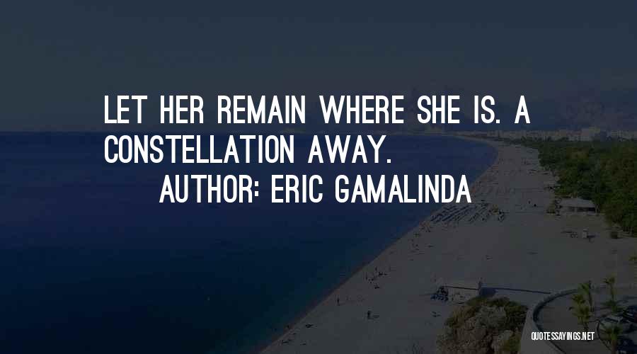 Eric Gamalinda Quotes: Let Her Remain Where She Is. A Constellation Away.