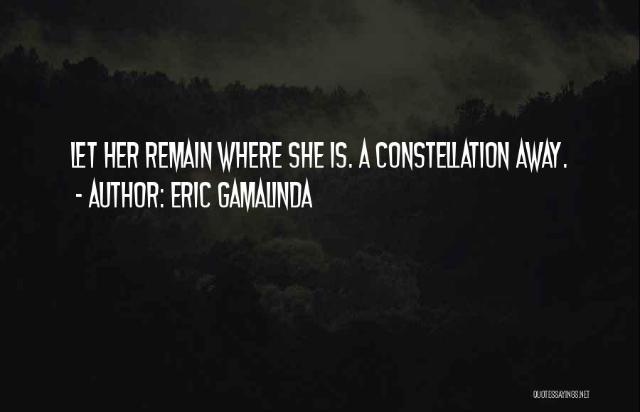 Eric Gamalinda Quotes: Let Her Remain Where She Is. A Constellation Away.