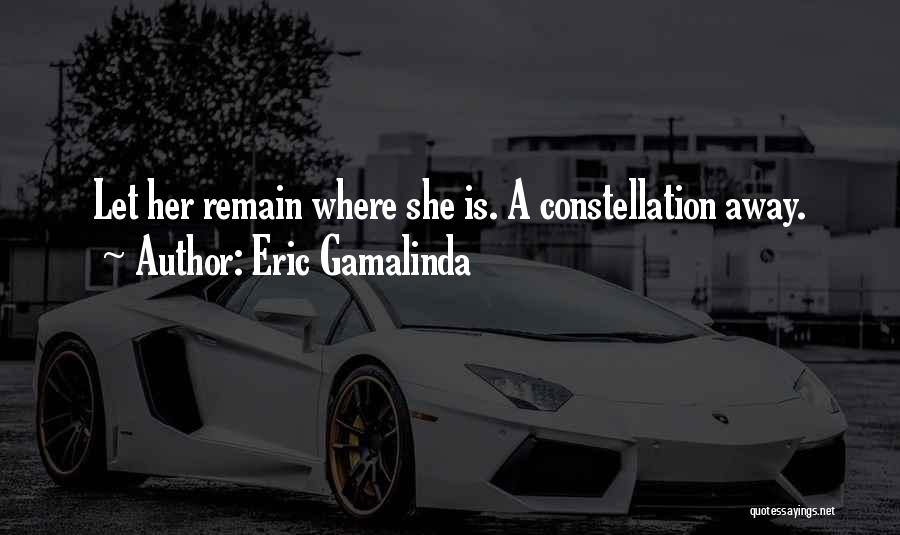 Eric Gamalinda Quotes: Let Her Remain Where She Is. A Constellation Away.