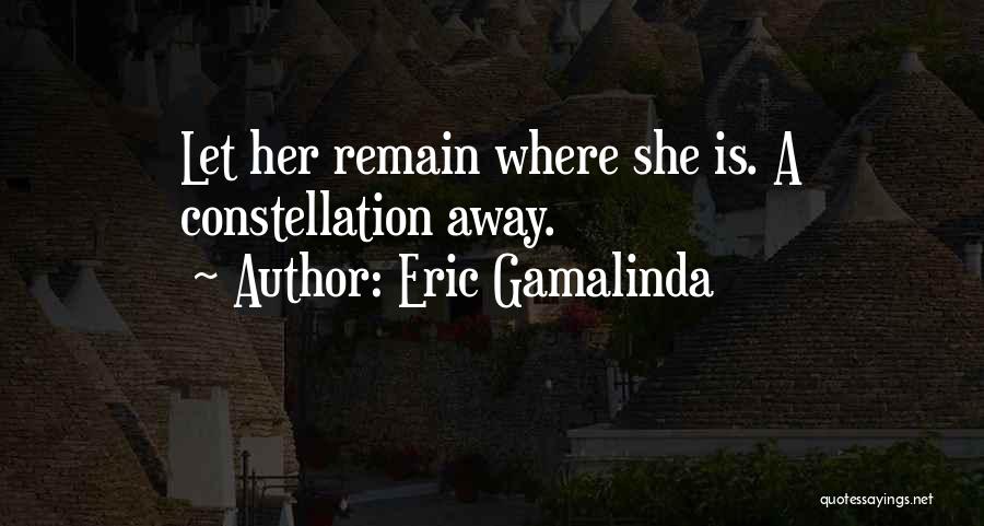 Eric Gamalinda Quotes: Let Her Remain Where She Is. A Constellation Away.