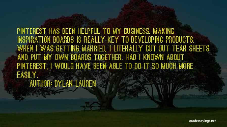 Dylan Lauren Quotes: Pinterest Has Been Helpful To My Business. Making Inspiration Boards Is Really Key To Developing Products. When I Was Getting