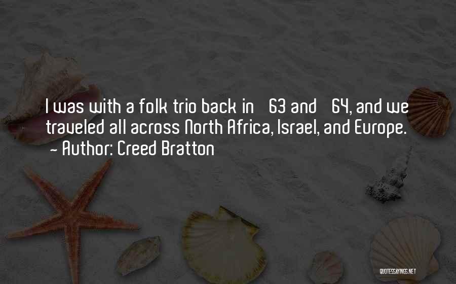 Creed Bratton Quotes: I Was With A Folk Trio Back In '63 And '64, And We Traveled All Across North Africa, Israel, And