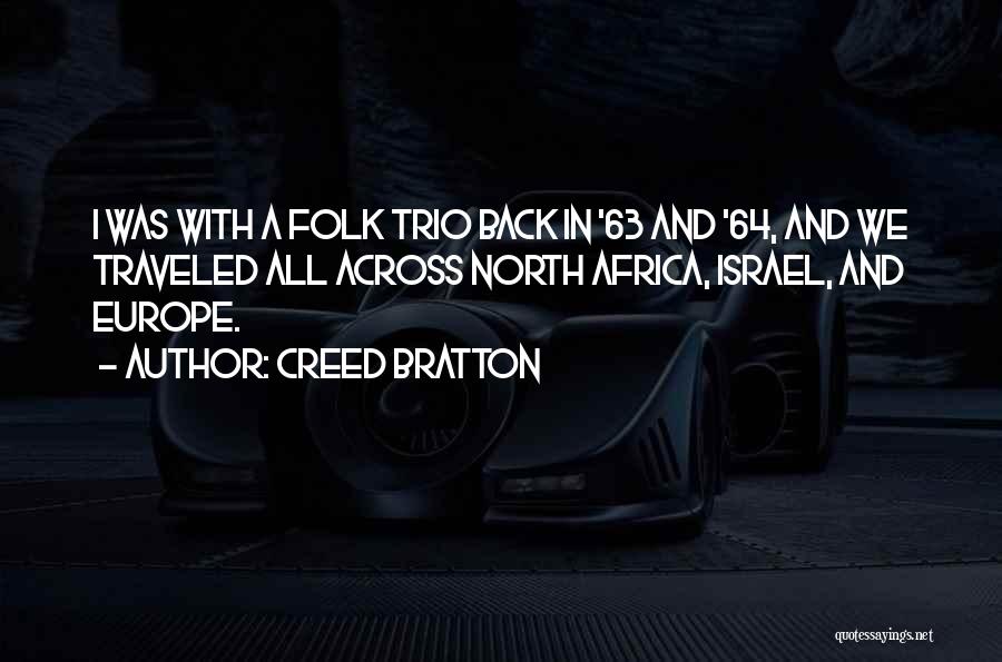 Creed Bratton Quotes: I Was With A Folk Trio Back In '63 And '64, And We Traveled All Across North Africa, Israel, And