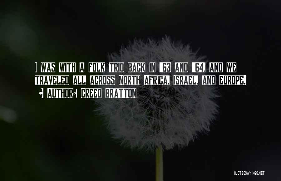 Creed Bratton Quotes: I Was With A Folk Trio Back In '63 And '64, And We Traveled All Across North Africa, Israel, And