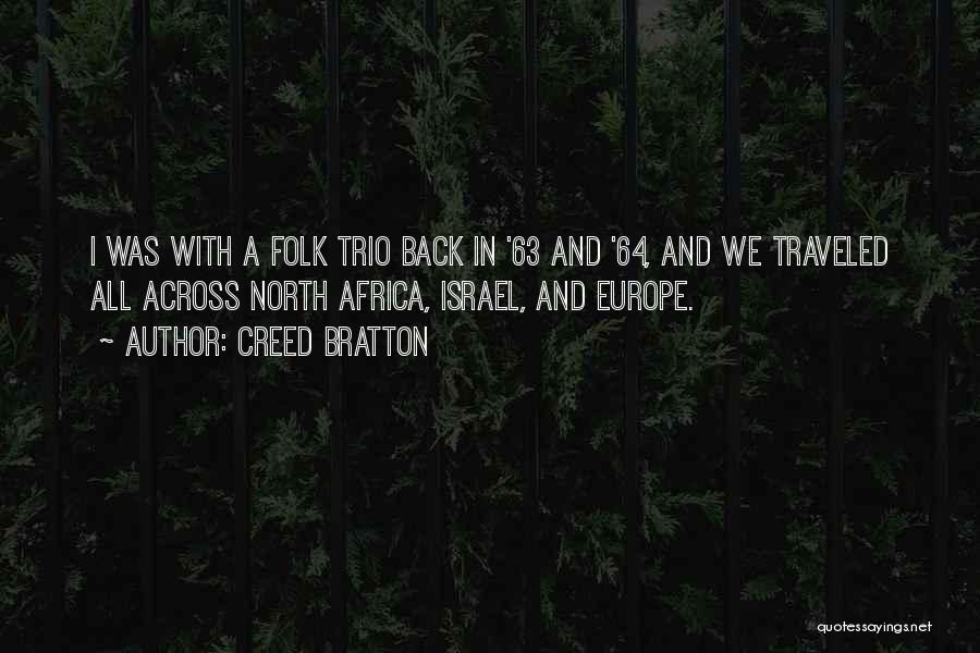 Creed Bratton Quotes: I Was With A Folk Trio Back In '63 And '64, And We Traveled All Across North Africa, Israel, And