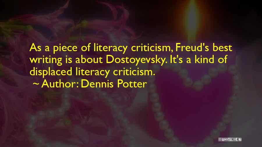 Dennis Potter Quotes: As A Piece Of Literacy Criticism, Freud's Best Writing Is About Dostoyevsky. It's A Kind Of Displaced Literacy Criticism.