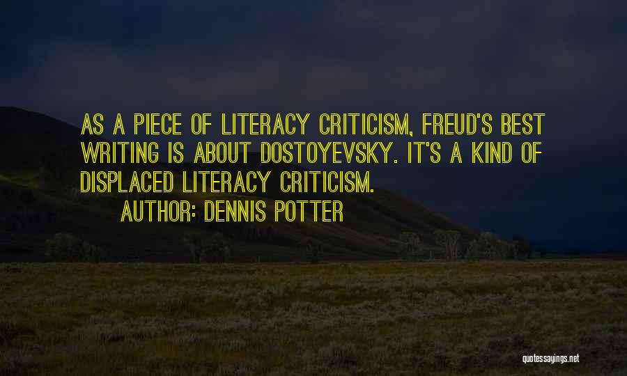 Dennis Potter Quotes: As A Piece Of Literacy Criticism, Freud's Best Writing Is About Dostoyevsky. It's A Kind Of Displaced Literacy Criticism.